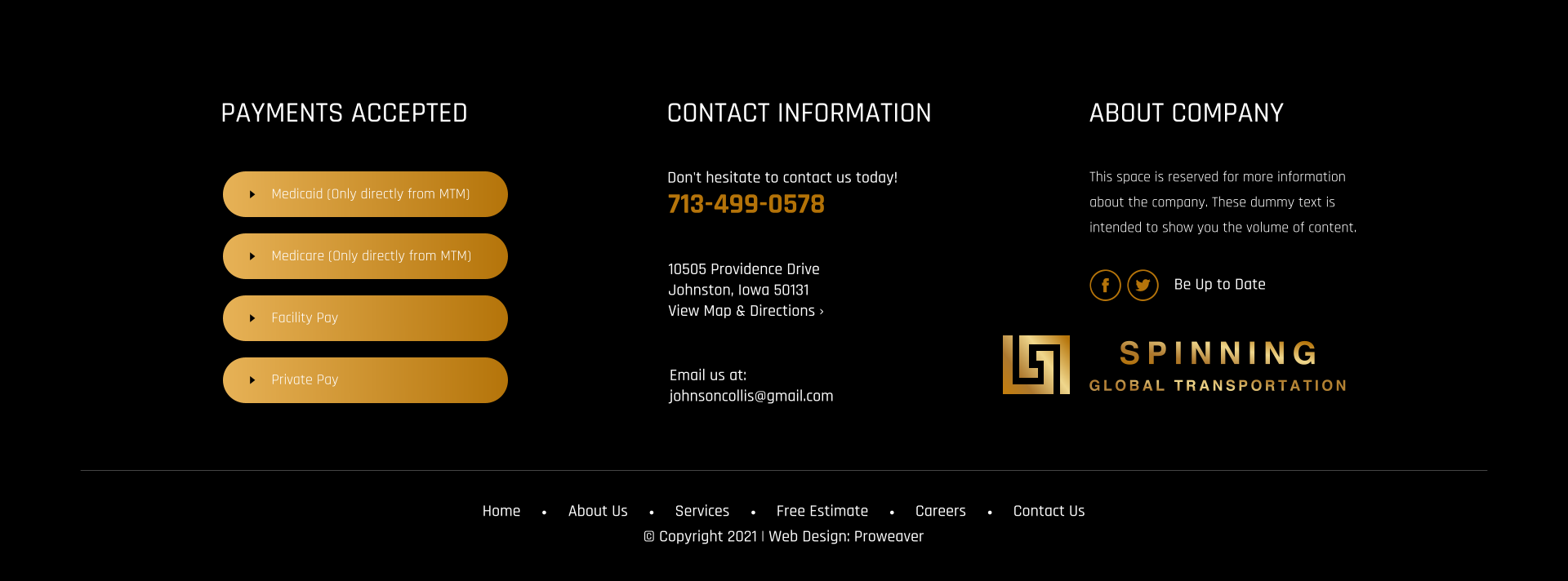 PAYMENTS ACCEPTED Medicaid (Only directly from MTM) Medicare (Only directly from MTM) Facility Pay Private Pay CONTACT INFORMATION Don't hesitate to contact us today! 713-499-0578 10505 Providence Drive Johnston, Iowa 50131 View Map & Directions ›  Email us at: johnsoncollis@gmail.com Home About Us Services Free Estimate Careers Contact Us © Copyright 2021 | Web Design: Proweaver ABOUT COMPANY This space is reserved for more information about the company. These dummy text is intended to show you the volume of content. Be Up to Date GLOBAL TRANSPORTATION SPINNING